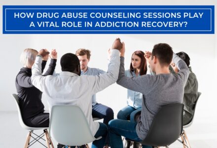 How drug abuse counseling sessions play a vital role in addiction recovery