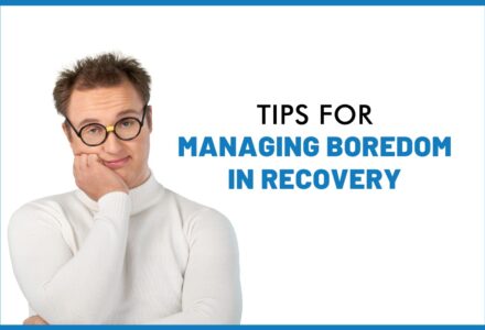 Tips for Managing Boredom in Recovery