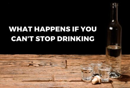 What Happens If You Can’t Stop Drinking