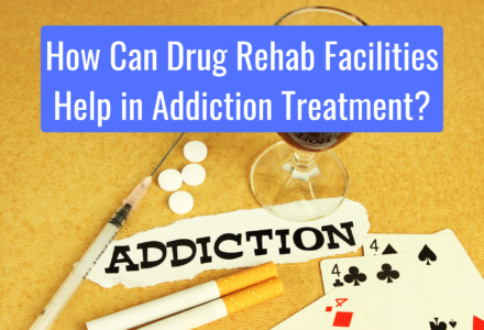 How Can Drug Rehab Facilities Help in Addiction Treatment?