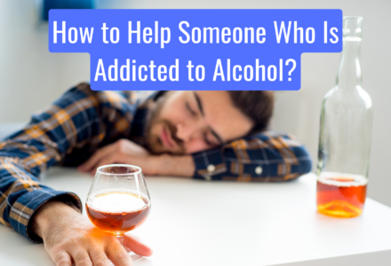 How to Help Someone Who Is Addicted to Alcohol?