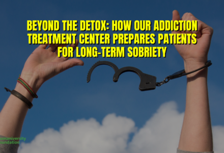 Beyond the Detox: How Our Addiction Treatment Center Prepares Patients for Long-term Sobriety